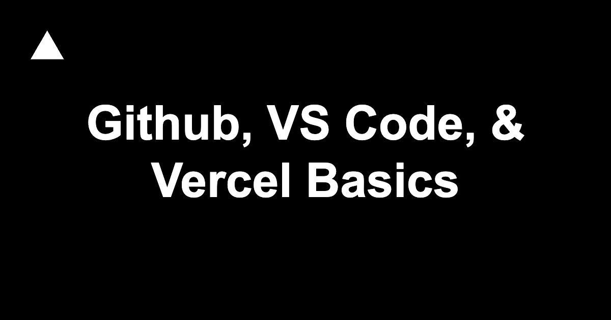 GitHub, VS Code, & Vercel Basics Tutorial
